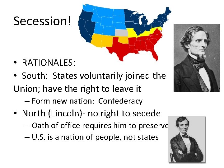 Secession! • RATIONALES: • South: States voluntarily joined the Union; have the right to