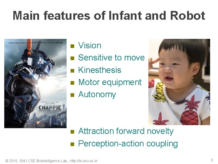 Main features of Infant and Robot n n n n Vision Sensitive to move