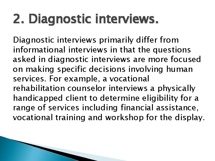 2. Diagnostic interviews primarily differ from informational interviews in that the questions asked in