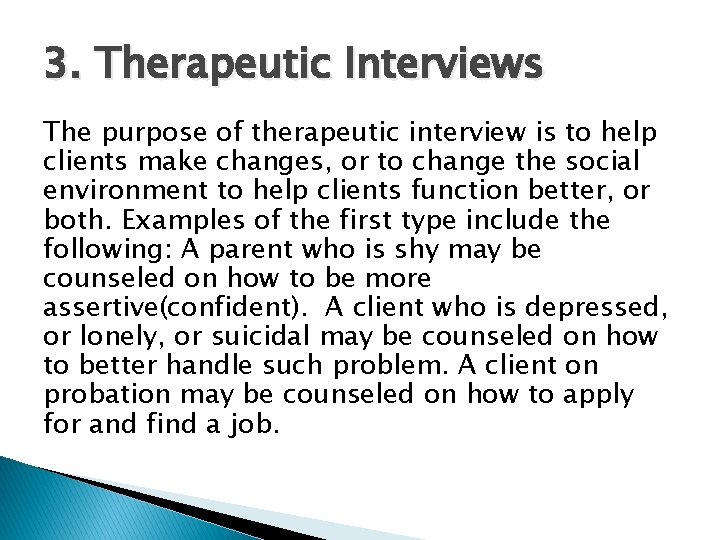 3. Therapeutic Interviews The purpose of therapeutic interview is to help clients make changes,