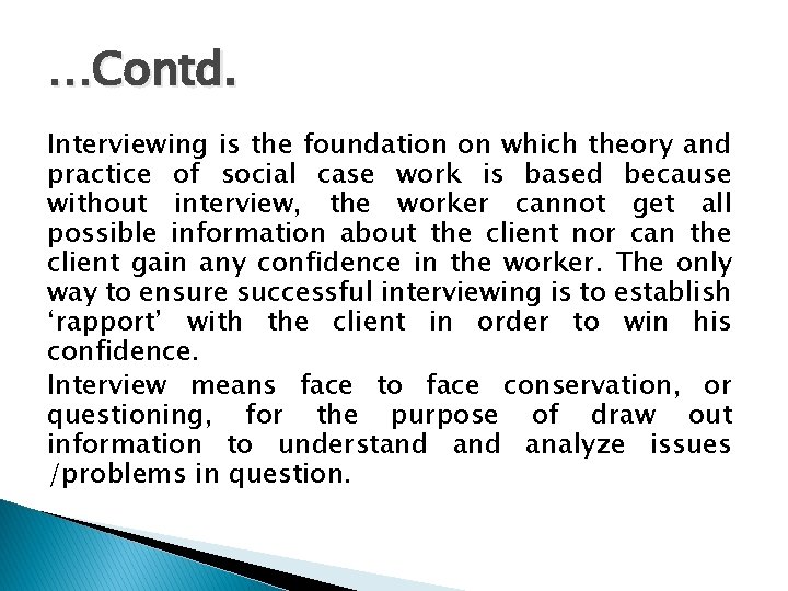 …Contd. Interviewing is the foundation on which theory and practice of social case work