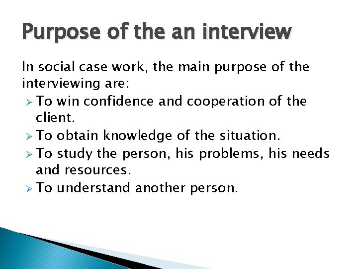 Purpose of the an interview In social case work, the main purpose of the