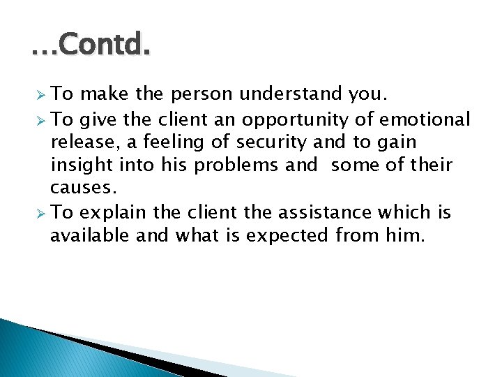 …Contd. Ø To make the person understand you. Ø To give the client an