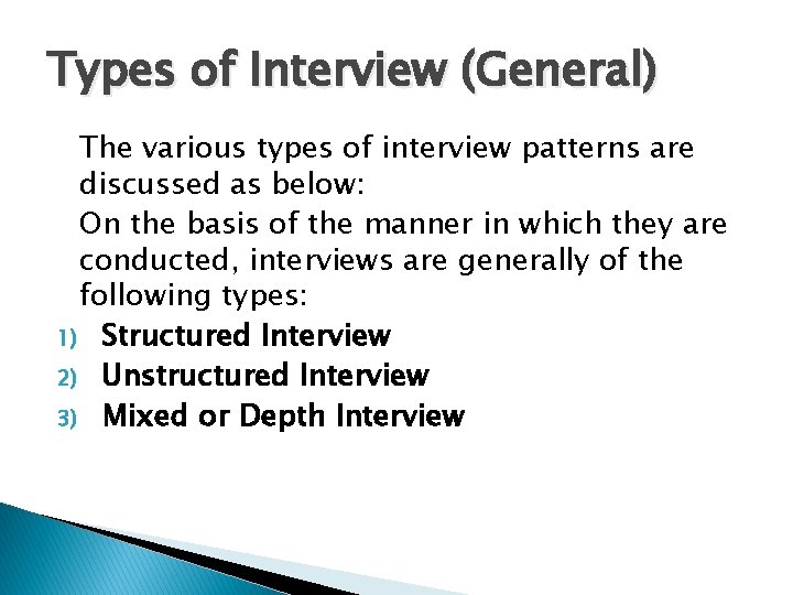 Types of Interview (General) The various types of interview patterns are discussed as below: