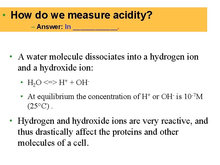  • How do we measure acidity? – Answer: In ______. • A water