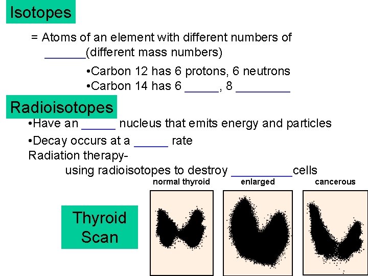 Isotopes = Atoms of an element with different numbers of ______(different mass numbers) •