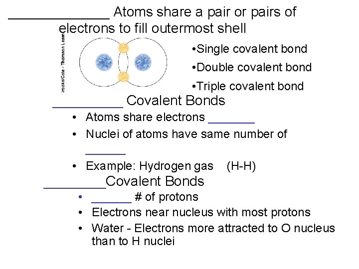 _______ Atoms share a pair or pairs of electrons to fill outermost shell •