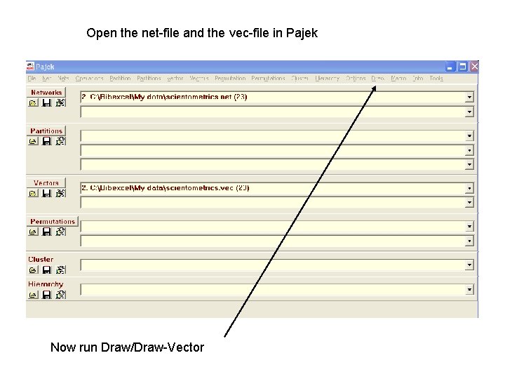 Open the net-file and the vec-file in Pajek Now run Draw/Draw-Vector 