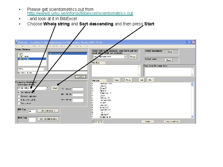  • • • Please get scientometrics. out from http: //www 8. umu. se/inforsk/Bibexcel/scientometrics.