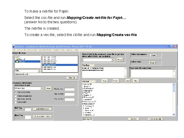 To make a net-file for Pajek: Select the coc-file and run Mapping/Create net-file for