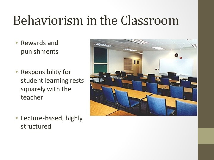 Behaviorism in the Classroom • Rewards and punishments • Responsibility for student learning rests