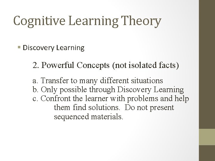 Cognitive Learning Theory § Discovery Learning 2. Powerful Concepts (not isolated facts) a. Transfer