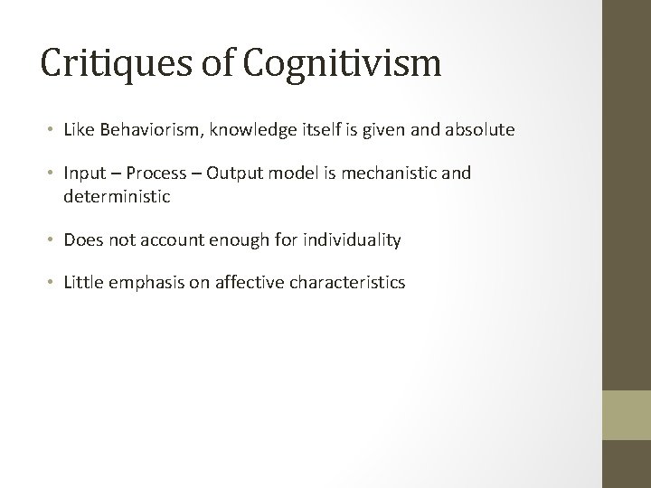 Critiques of Cognitivism • Like Behaviorism, knowledge itself is given and absolute • Input