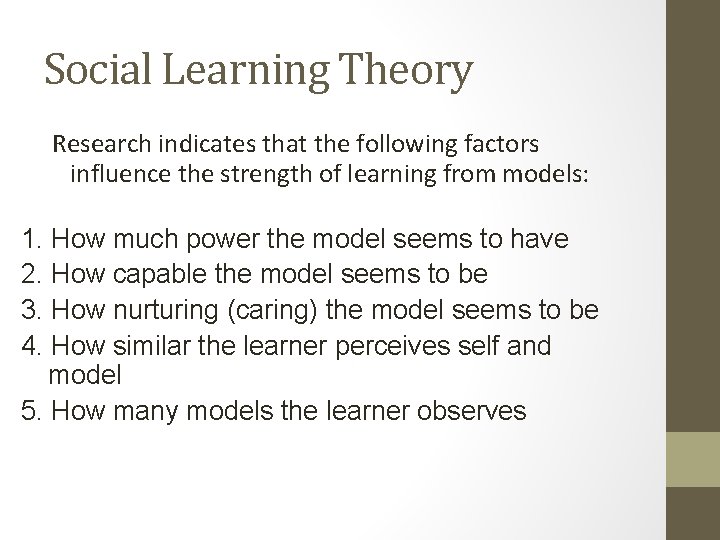 Social Learning Theory Research indicates that the following factors influence the strength of learning