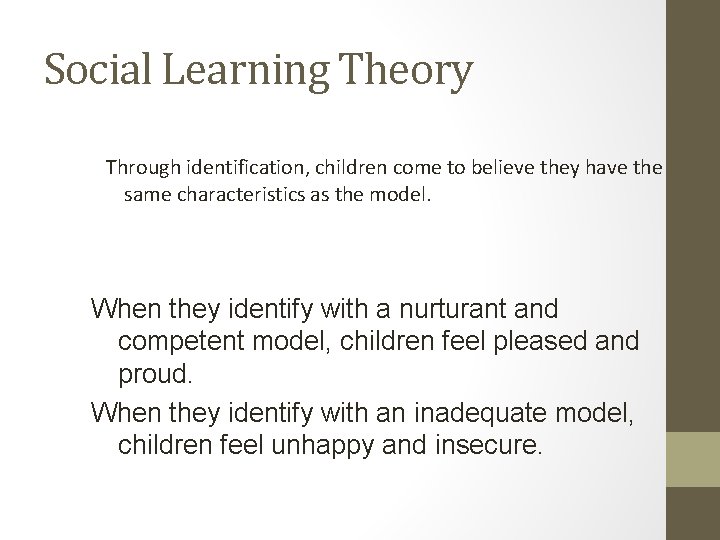Social Learning Theory Through identification, children come to believe they have the same characteristics
