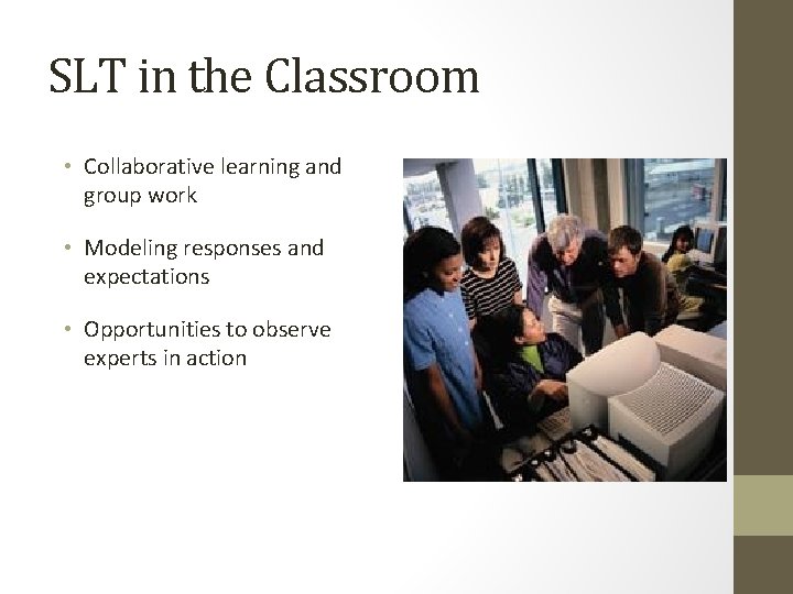 SLT in the Classroom • Collaborative learning and group work • Modeling responses and