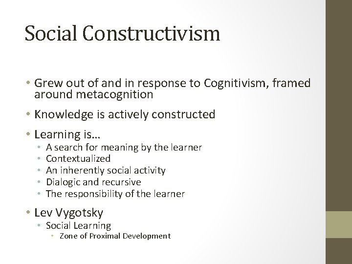 Social Constructivism • Grew out of and in response to Cognitivism, framed around metacognition