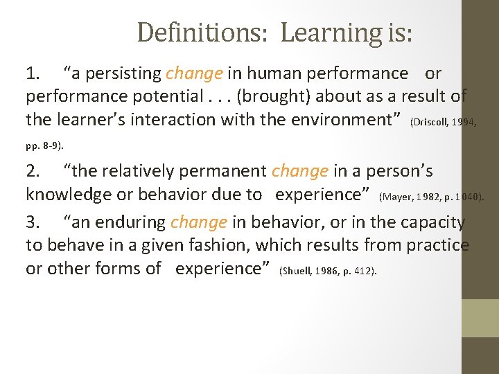 Definitions: Learning is: 1. “a persisting change in human performance or performance potential. .