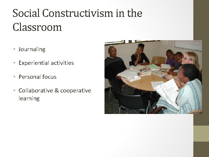 Social Constructivism in the Classroom • Journaling • Experiential activities • Personal focus •