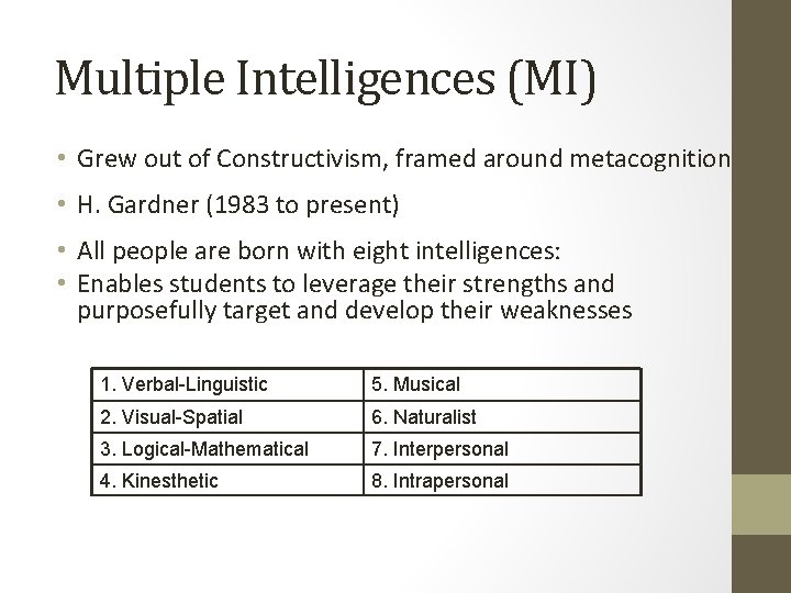 Multiple Intelligences (MI) • Grew out of Constructivism, framed around metacognition • H. Gardner