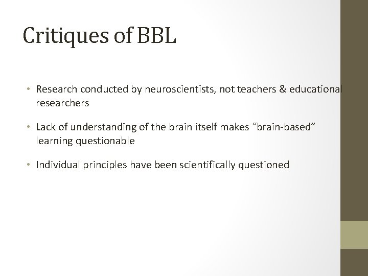 Critiques of BBL • Research conducted by neuroscientists, not teachers & educational researchers •