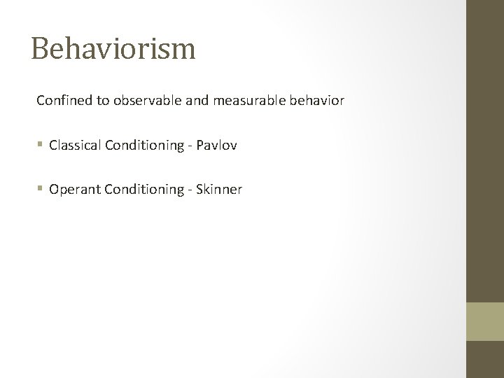 Behaviorism Confined to observable and measurable behavior § Classical Conditioning - Pavlov § Operant