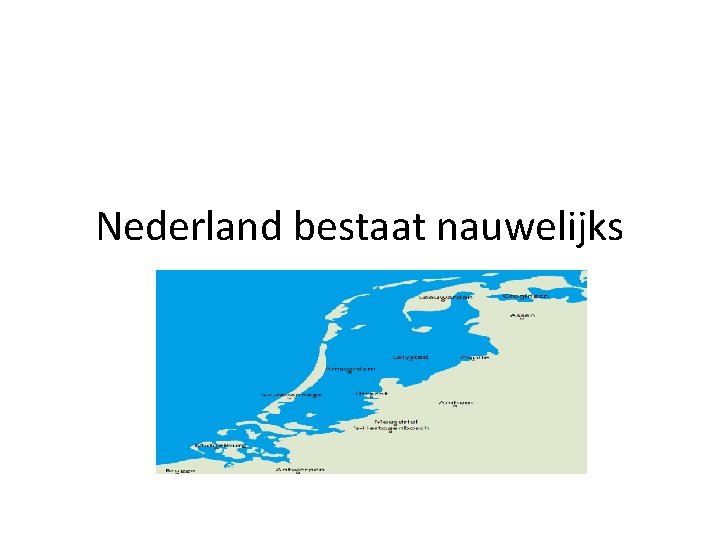 Nederland bestaat nauwelijks 