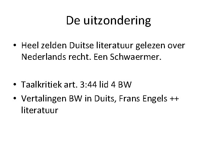 De uitzondering • Heel zelden Duitse literatuur gelezen over Nederlands recht. Een Schwaermer. •