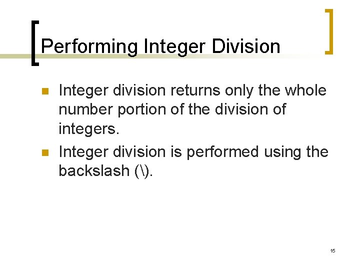 Performing Integer Division n n Integer division returns only the whole number portion of Performing Integer Division n n Integer division returns only the whole number portion of
