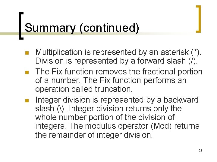 Summary (continued) n n n Multiplication is represented by an asterisk (*). Division is Summary (continued) n n n Multiplication is represented by an asterisk (*). Division is