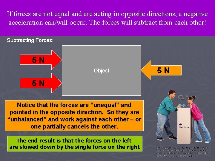 Unbalanced Forces Cause Acceleration If forces are not equal and are acting in opposite