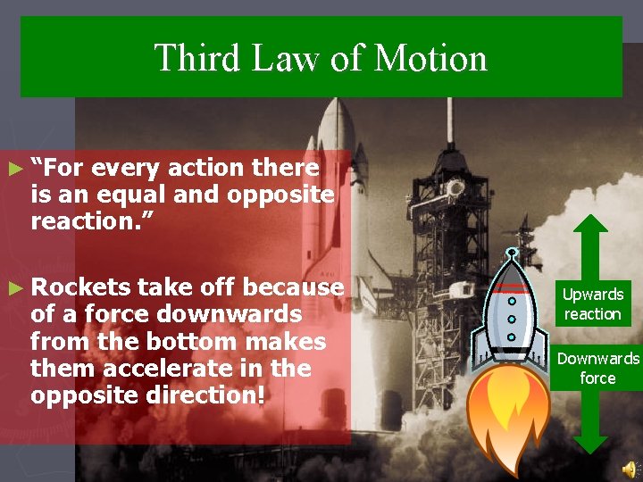 Third Law of Motion ► “For every action there is an equal and opposite