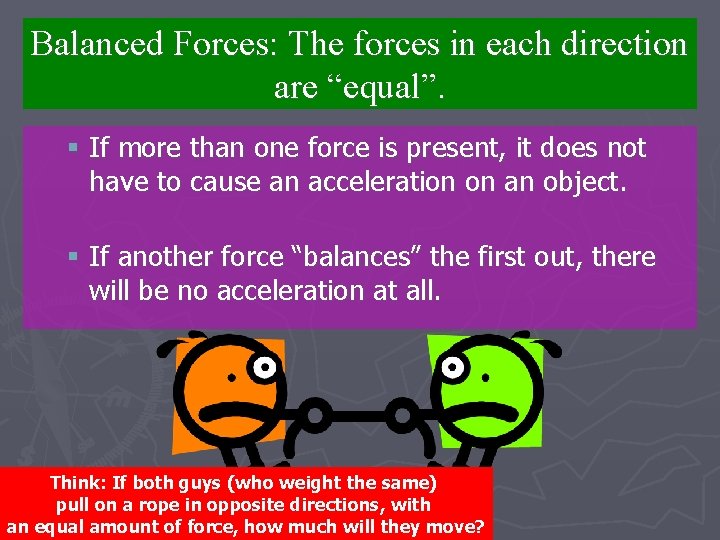 Balanced Forces: The forces in each direction are “equal”. § If more than one