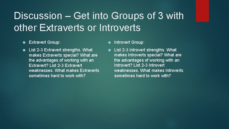 Discussion – Get into Groups of 3 with other Extraverts or Introverts Extravert Group: