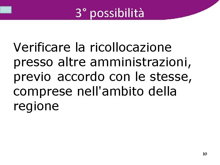 3° possibilità Verificare la ricollocazione presso altre amministrazioni, previo accordo con le stesse, comprese