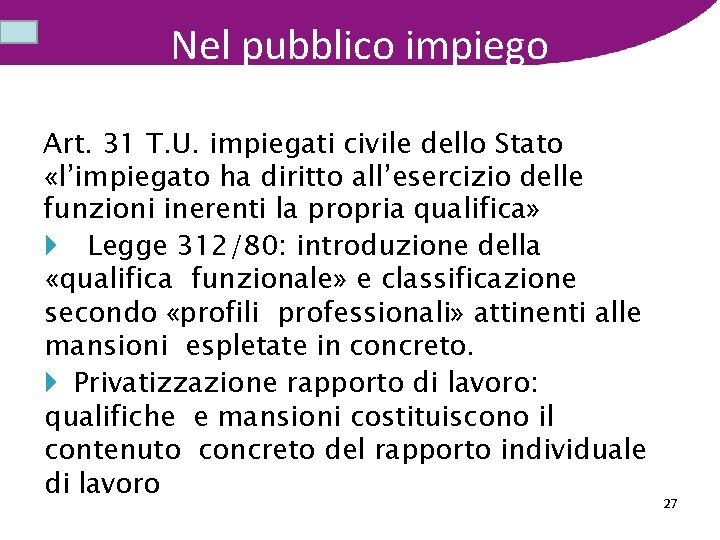 Nel pubblico impiego Art. 31 T. U. impiegati civile dello Stato «l’impiegato ha diritto