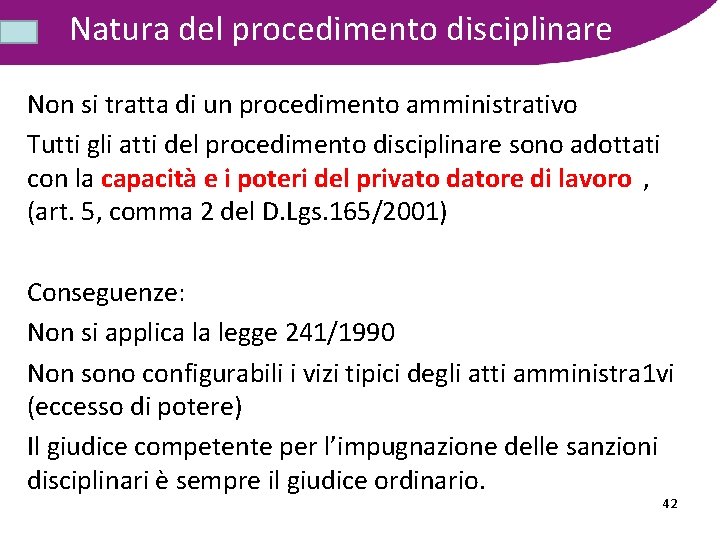 Natura del procedimento disciplinare Non si tratta di un procedimento amministrativo Tutti gli atti