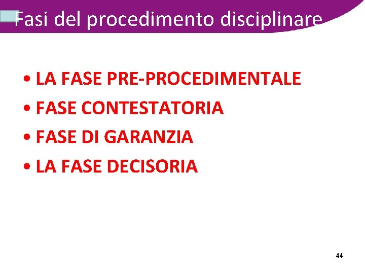 Fasi del procedimento disciplinare • LA FASE PRE-PROCEDIMENTALE • FASE CONTESTATORIA • FASE DI