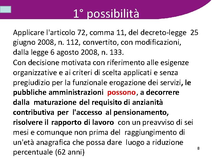 1° possibilità Applicare l'articolo 72, comma 11, del decreto-legge 25 giugno 2008, n. 112,