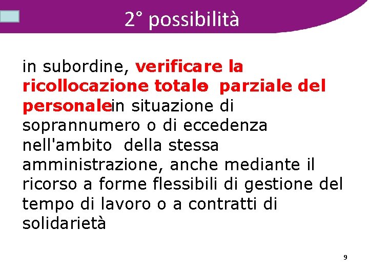 2° possibilità in subordine, verificare la ricollocazione totale o parziale del personalein situazione di