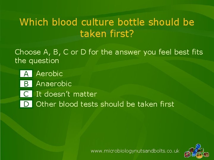 Which blood culture bottle should be taken first? Choose A, B, C or D