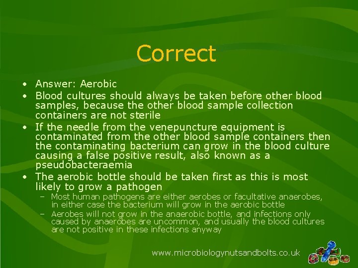 Correct • Answer: Aerobic • Blood cultures should always be taken before other blood