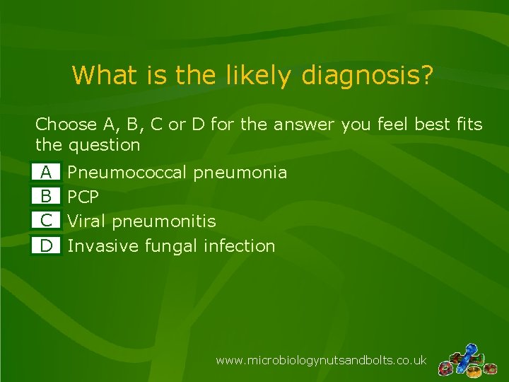 What is the likely diagnosis? Choose A, B, C or D for the answer