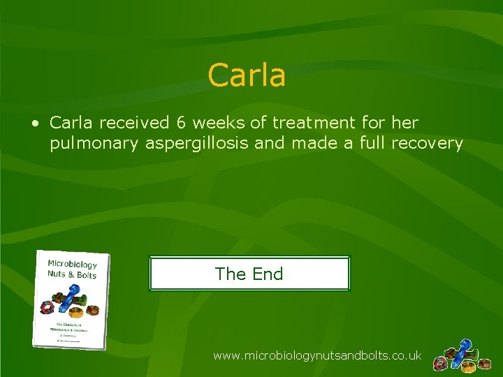 Carla • Carla received 6 weeks of treatment for her pulmonary aspergillosis and made