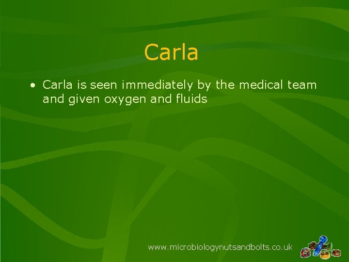 Carla • Carla is seen immediately by the medical team and given oxygen and