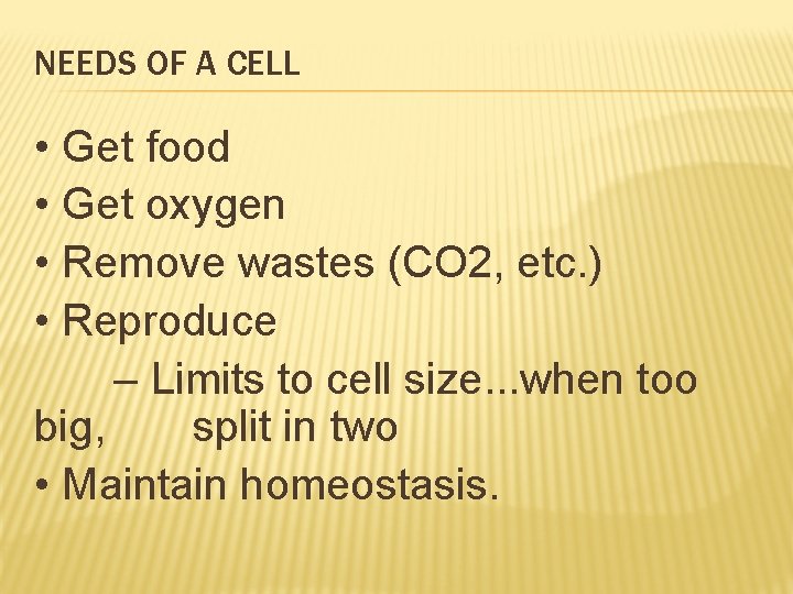 NEEDS OF A CELL • Get food • Get oxygen • Remove wastes (CO NEEDS OF A CELL • Get food • Get oxygen • Remove wastes (CO