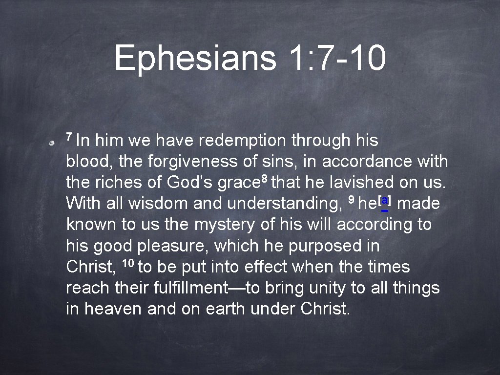 Ephesians 1: 7 -10 7 In him we have redemption through his blood, the