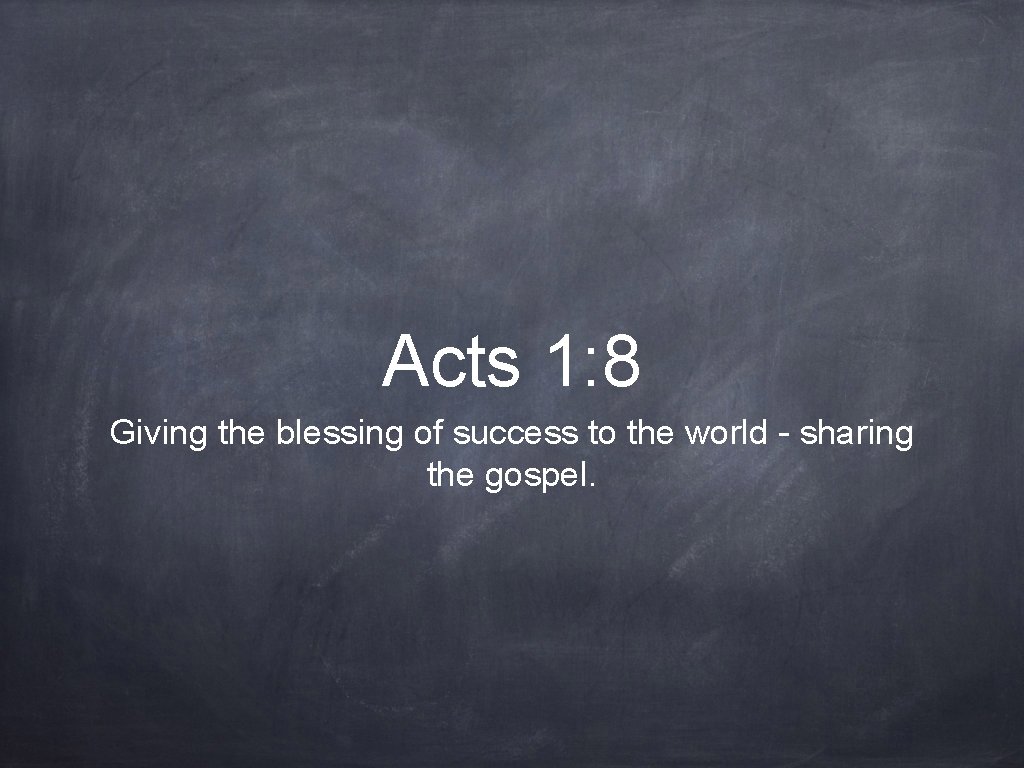 Acts 1: 8 Giving the blessing of success to the world - sharing the