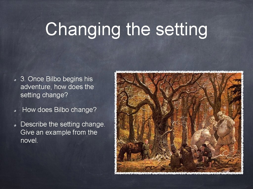 Changing the setting 3. Once Bilbo begins his adventure, how does the setting change?