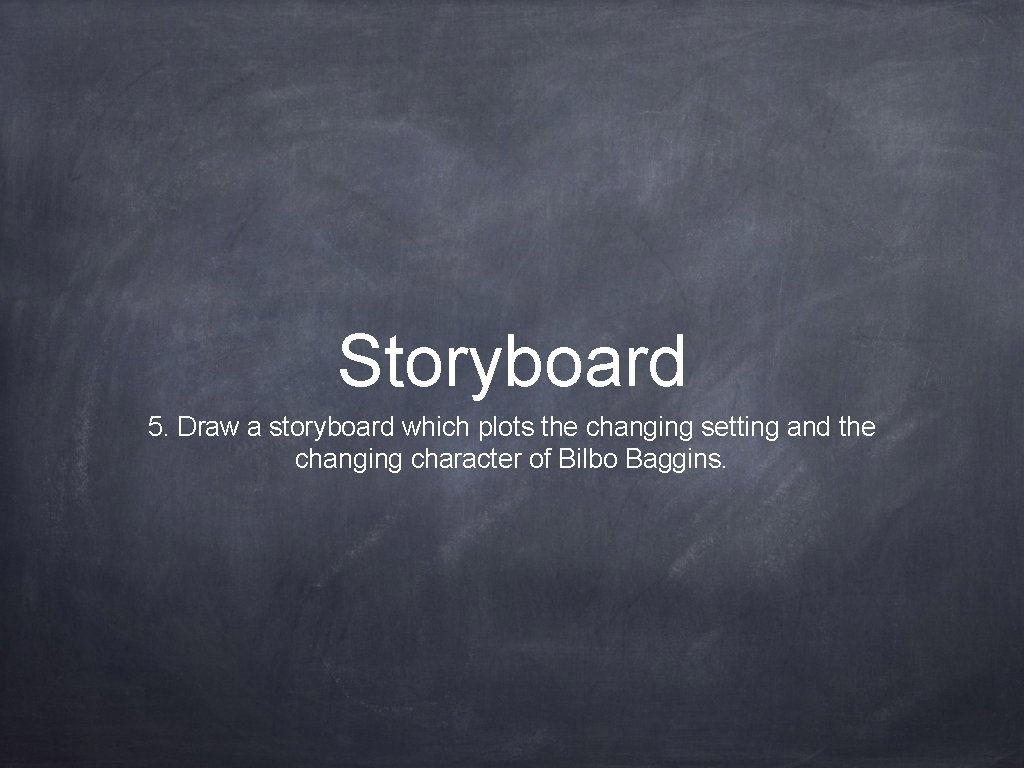 Storyboard 5. Draw a storyboard which plots the changing setting and the changing character